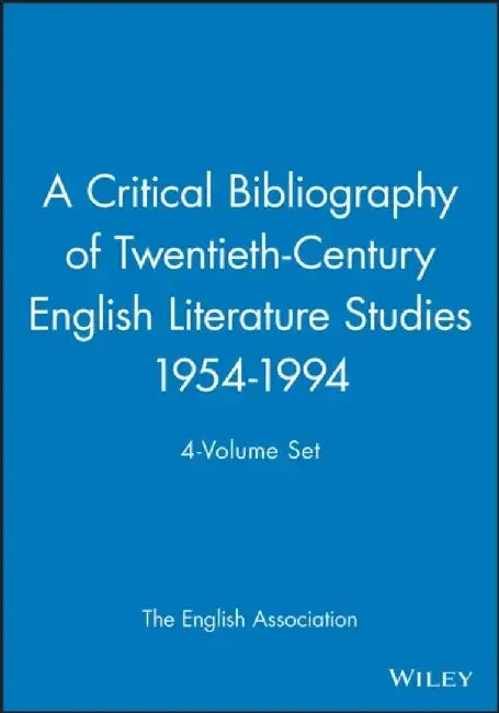 A Critical Bibliography of Twentieth-Century English Literature Studies 1954-1994, 4-Volume Set by The English Association