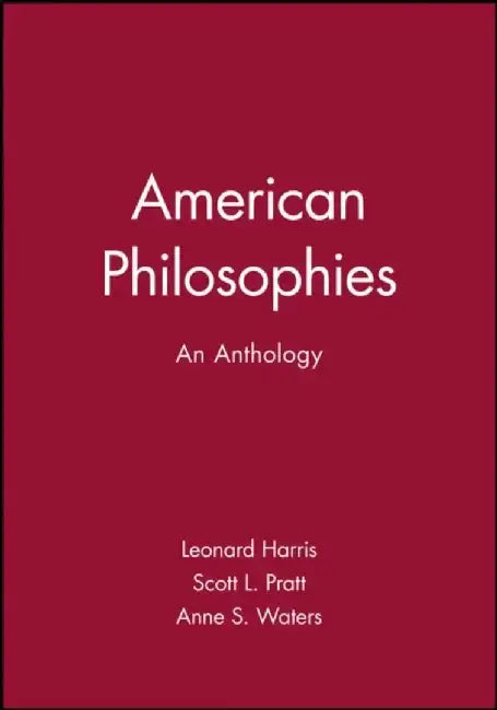 American Philosophies: An Anthology by Editor: Leonard Harris, Editor: Scott L. Pratt, Editor: Anne S. Waters (State University of New York at Binghamton)