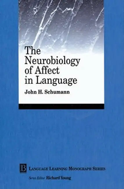 The Neurobiology of Affect in Language Learning by John H. Schumann