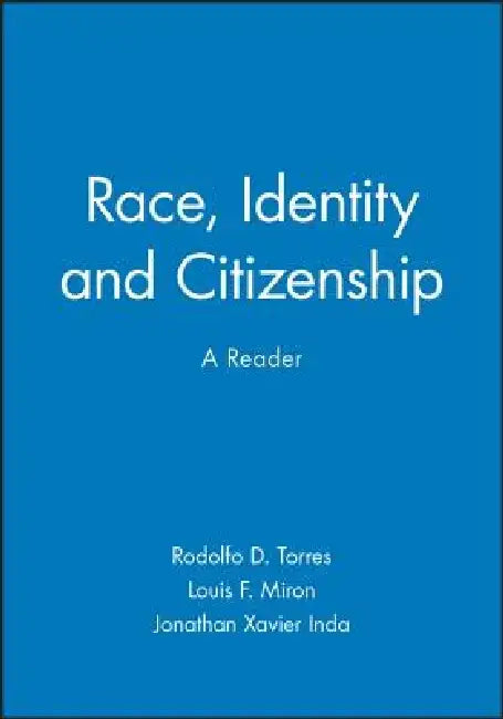 Race, Identity and Citizenship: A Reader by Rodolfo D. Torres
