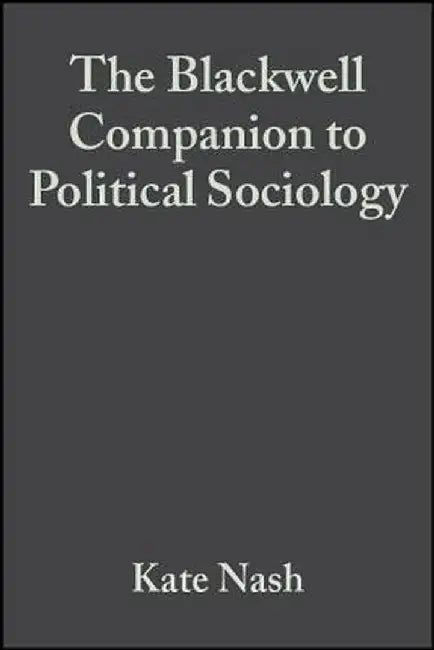 Companion to Political Sociology by Kate Nash