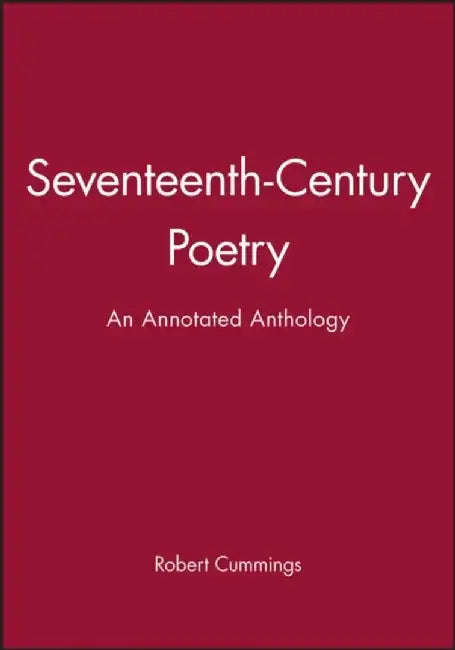 Seventeenth-Century Poetry: An Annotated Anthology by Editor: Robert Cummings