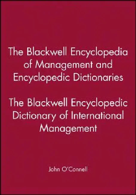 The Blackwell Encyclopedia of Management and Encyclopedic Dictionaries, the Blackwell Encyclopedic Dictionary of International Management by John O'Connell