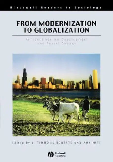 From Modernization to Globalization: Perspectives on Development and Social Change by J. Timmons Roberts