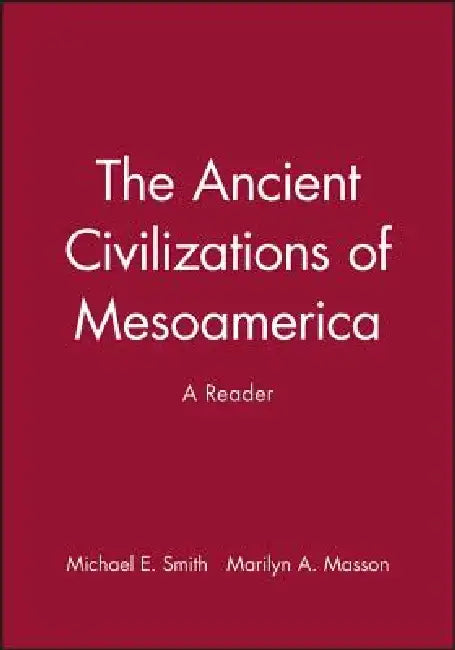 The Ancient Civilizations of Mesoamerica: A Reader by Michael E. Smith