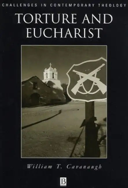 Torture and Eucharist by Cavanaugh