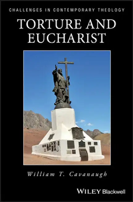 Torture and Eucharist by William T. Cavanaugh