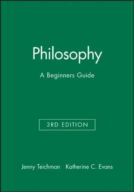 Philosophy: A Beginners Guide, 3rd Edition by Jenny Teichman, Katherine C. Evans