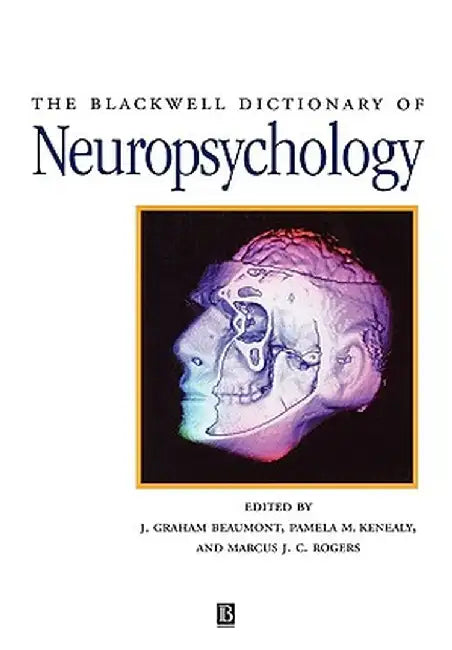 The Blackwell Dictionary of Neuropsychology by J. Graham Beaumont