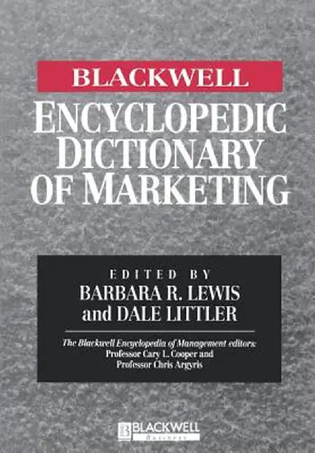 The Blackwell Encyclopedia of Management and Encyclopedic Dictionaries, the Blackwell Encyclopedic Dictionary of Marketing by Barbara R. Lewis