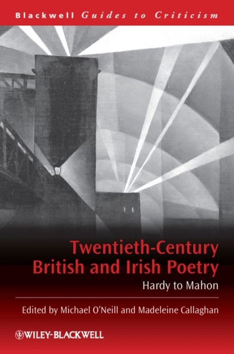 Twentieth-Century British And Irish Poetry: Hardy to Mahon by Michael O'Neill, Madeleine Callaghan
