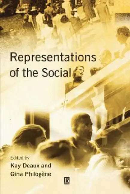 Representations of the Social: Bridging Theoretical Traditions by Kay Deaux