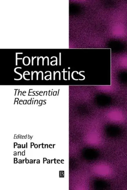 Formal Semantics Formal Semantics: The Essential Readings the Essential Readings by Paul H. Portner