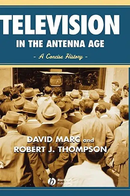 Television in the Antenna Age: A Concise History by David Marc