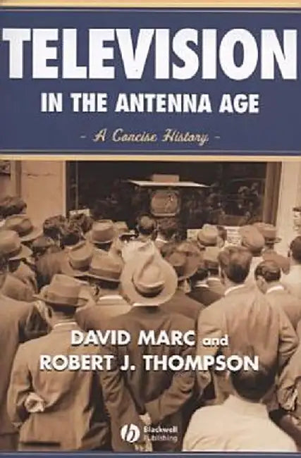 Television in the Antenna Age: A Concise History by David Marc