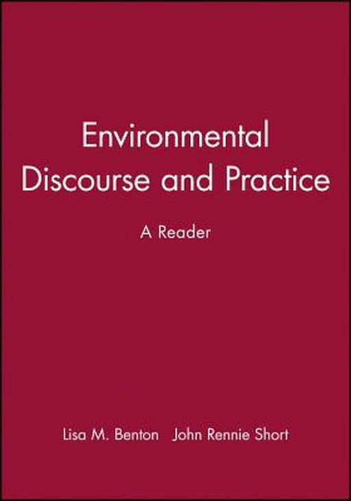 Environmental Discourse And Practice: A Reader by Lisa M. Benton, John Rennie Short