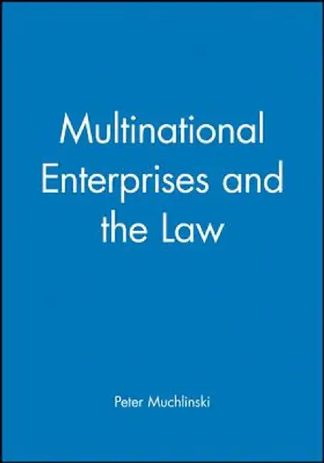 Multinational Enterprises and the Law by Peter Muchlinski