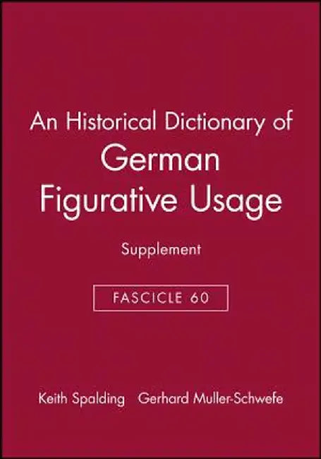An Historical Dictionary of German Figurative Usage, Fascicle 60: Supplement by Keith Spalding