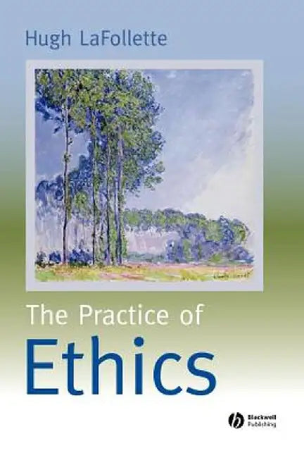 The Practice of Ethics by Hugh LaFollette