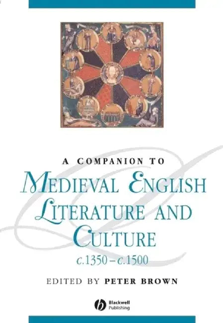 A Companion to Medieval English Literature and Culture, c.1350 - c.1500 by Editor: Peter Brown