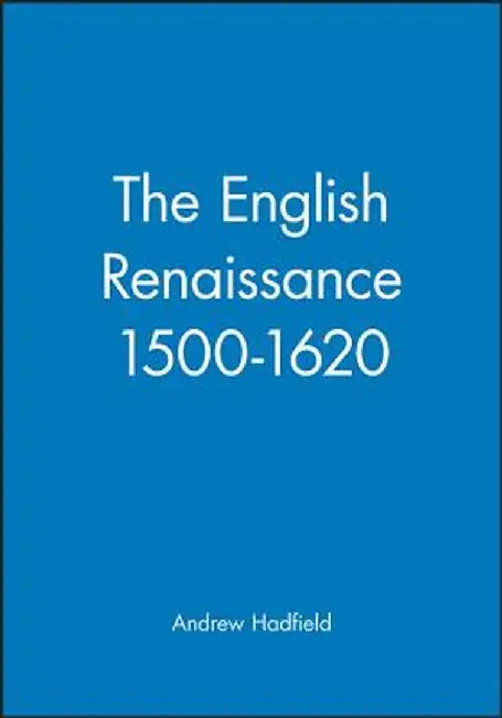 The English Renaissance 1500-1620 by Andrew Hadfield