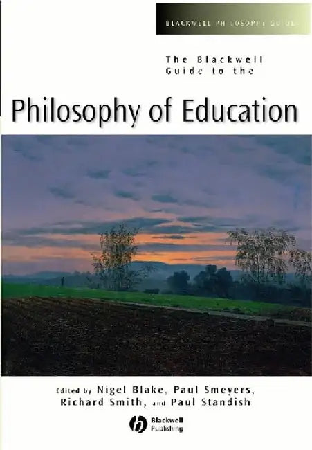 The Blackwell Guide To The Philosophy Of Education by Nigel Blake