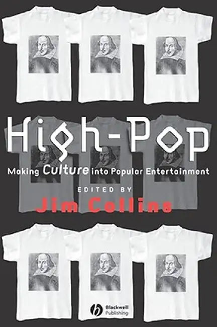 High-Pop: Making Culture Into Popular Entertainment by Jim Collins