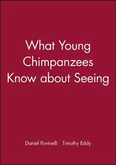 What Young Chimpanzees Know about Seeing by Daniel Povinelli
