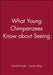What Young Chimpanzees Know about Seeing by Daniel Povinelli