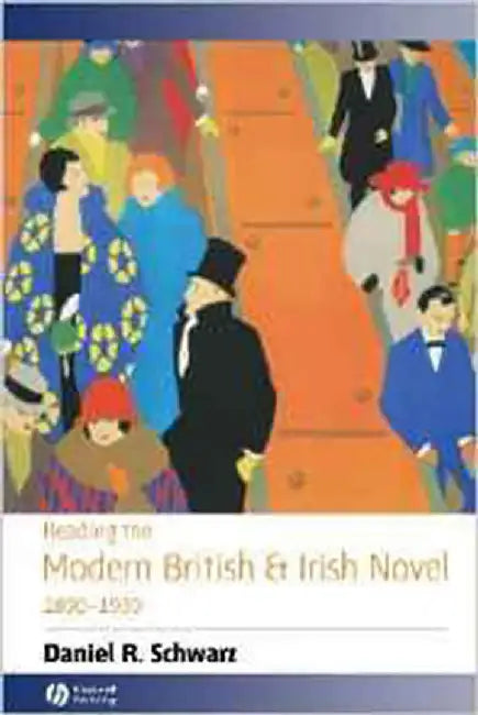 Reading The Modern British And Irish Novel 1890-1930 by Daniel R. Schwarz
