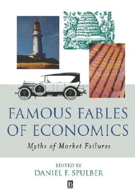 Famous Fables of Economics: Myths of Market Failures by Daniel Spulber