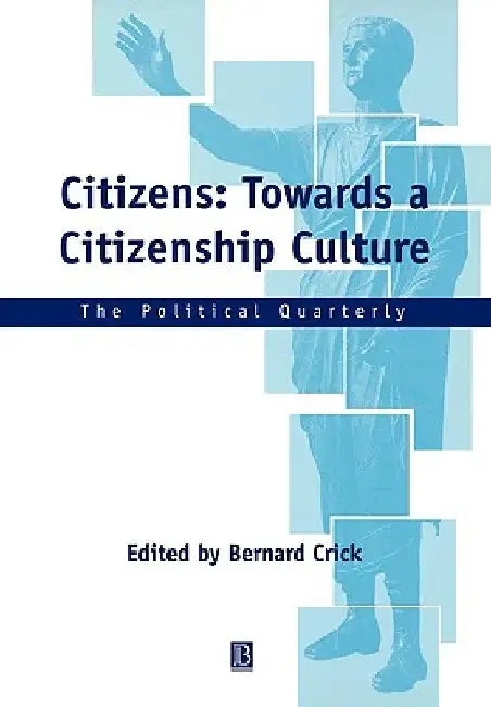 Citizens: Towards a Citizenship Culture by Bernard Crick
