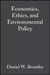 Economics, Ethics, and Environmental Policy: Contested Choices by Editor: Daniel W. Bromley, Editor: Jouni Paavola