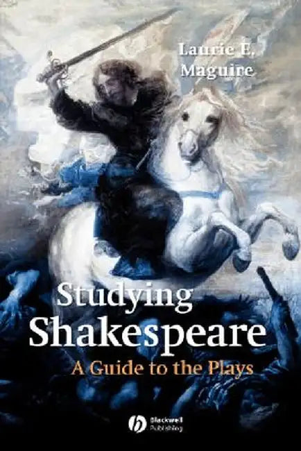 Studying Shakespeare: A Guide to the Plays by Laurie Maguire