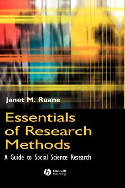 Essentials of Research Methods: A Guide to Social Science Research by Janet M. Ruane