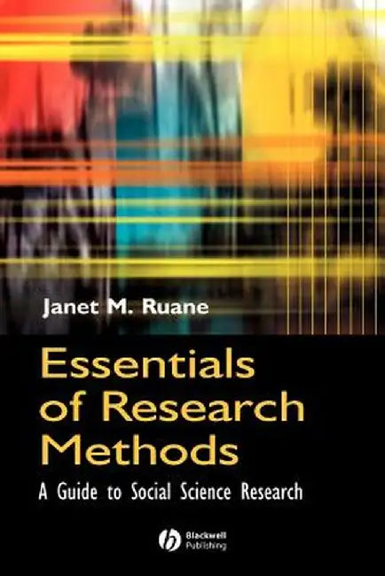 Essentials of Research Methods: A Guide to Social Science Research by Janet M. Ruane