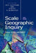 Scale and Geographic Inquiry: Nature, Society, and Method by Eric Sheppard