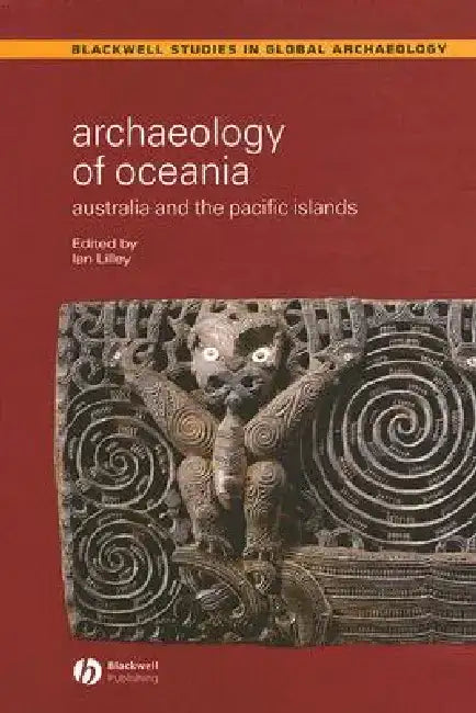 Archaeology of Oceania: Australia and the Pacific Islands by Ian Lilley
