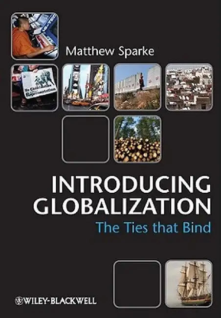 Introducing Globalization: Ties, Tensions, and Uneven Integration by Matthew Sparke