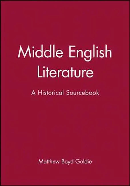 Middle English Literature: A Historical Sourcebook by Matthew Boyd Goldie