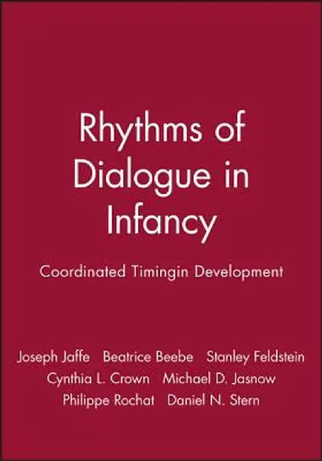 Rhythms of Dialogue in Infancy: Coordinated Timingin Development by Joseph Jaffe