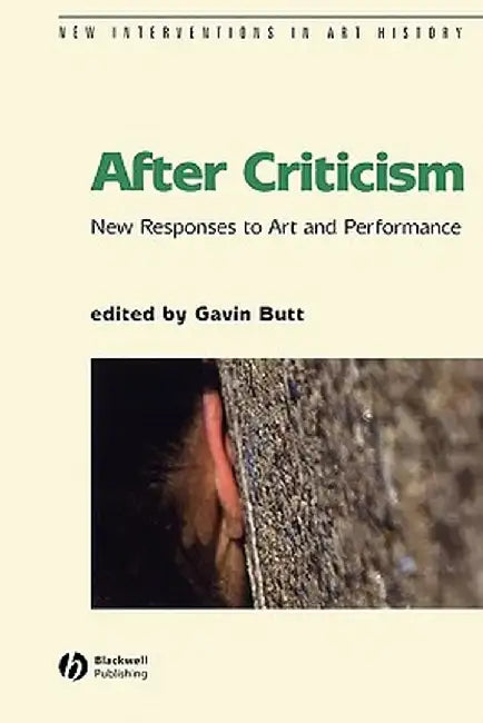 After Criticism: New Responses to Art and Performance by Gavin Butt
