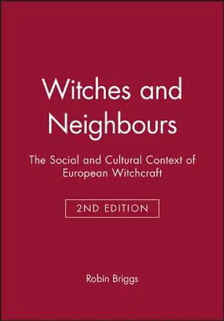 Witches and Neighbours: The Social and Cultural Context of European Witchcraft by Robin Briggs