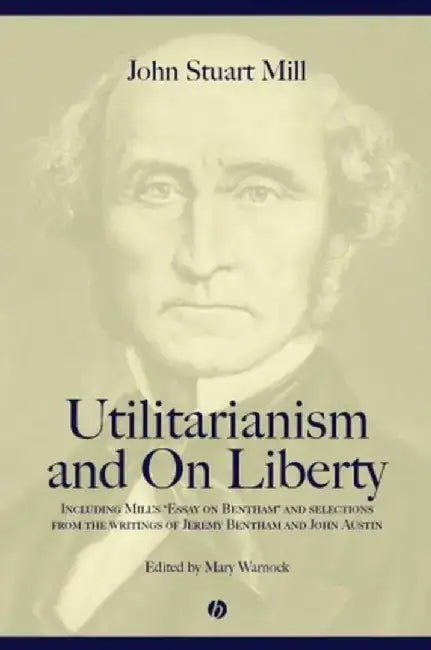 Utilitarianism and on Liberty: Including 'Essay on Bentham' and Selections from the Writings of Jeremy Bentham and John Austin by Mary Warnock