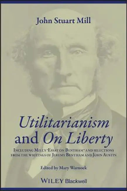Utilitarianism and on Liberty: Including Mill's 'Essay on Bentham' and Selections from the Writings of Jeremy Bentham and John Austin by Mary Warnock