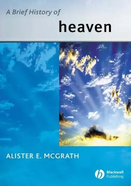 A Brief History of Heaven by Alister E. McGrath