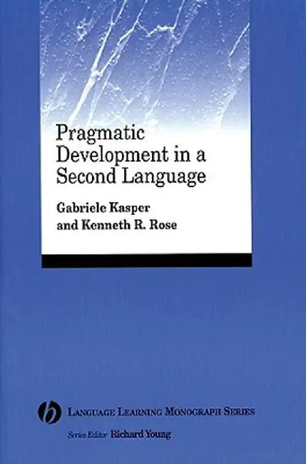 Pragmatic Development in a Second Language by Gabriele Kasper