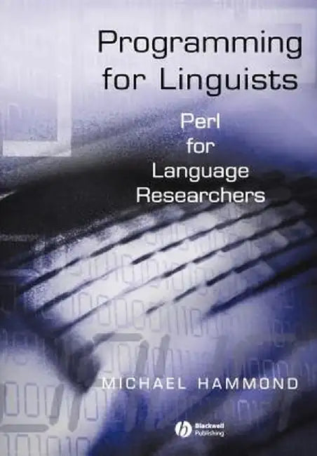 Programming for Linguists: Perl for Language Researchers by Michael Hammond