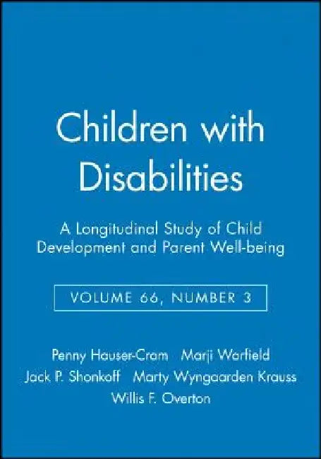 Children with Disabilities: A Longitudinal Study of Child Development and Parent Well-Being, Volume 66, Number 3 by Penny Hauser-Cram