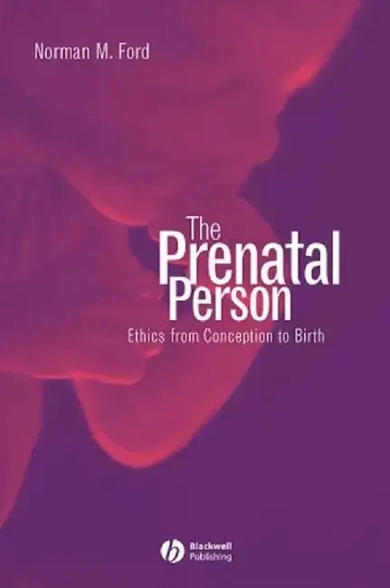 The Prenatal Person: Monographs of the Society for Research on Child Development by Norman M. Ford